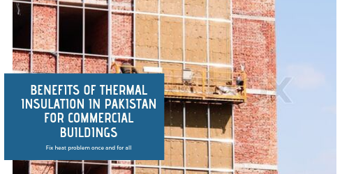 BENEFITS OF THERMAL INSULATION IN PAKISTAN FOR COMMERCIAL BUILDINGS 2 thermal insulation in Pakistan for Commercial Buildings | thermal insulation in karachi | thermal insulation in Lahore