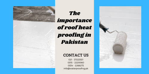 The importance of roof heat proofing in Pakistan | heat proofing services | lakhwa chemical services | heat proofing services | heat insulation tiles in pakistan | roof cool services | heat resistant paint for roof price | waterproofing membrane price in pakistan | roof waterproofing