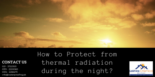 How to Protect from thermal radiation during the night Roof heat proofing in Karachi | heat proofing services | roof cool services | roof waterproofing | isothane price in karachi | waterproofing chemical price in karachi | roof leakage treatment | roof waterproofing service | roof waterproofing company | lakhwa chemical service