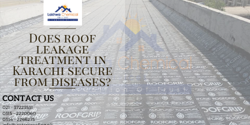 Does roof leakage treatment in Karachi secure from diseases roof leakage treatment in karachi | leakage and seepage in karachi | roof waterproofing | roof leakage treatment in islamabad | lakhwa chemical services