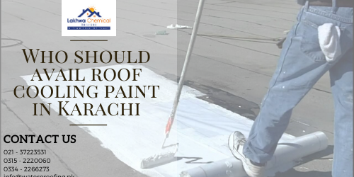 Who should avail roof cooling paint in Karachi 1 roof cooling paint in karachi | roof cool treatment | roof cool services karachi | isothane price in pakistan | roof waterproofing | lakhwa chemical services