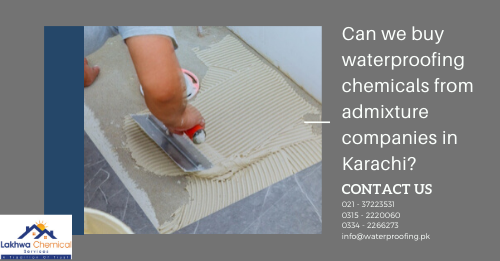 Can we buy waterproofing chemicals from admixture companies in Karachi 2 Admixture Companies in Karachi | construction chemicals companies in karachi | construction chemicals lahore | construction chemicals in pakistan | chemical suppliers in pakistan | lakhwa chemical services