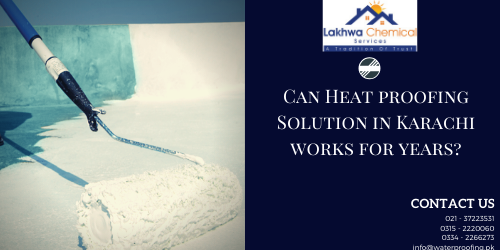 Can Heat proofing Solution in Karachi works for years 2 HEAT PROOFING SOLUTION IN KARACHI | heat proofing services in karachi | roof heat proofing | roof heat proofing services | roof cool services | lakhwa chemical services