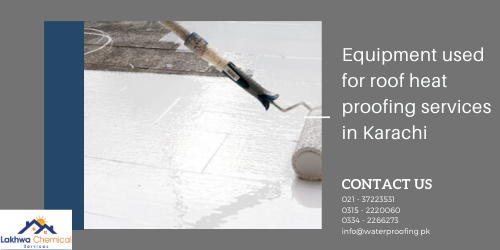 Equipment used for roof heat proofing services in Karachi Roof Heat Proofing services | roof cool services | heat proofing | heat insulation tiles in pakistan | how to insulate roof from heat | lakhwa chemical services