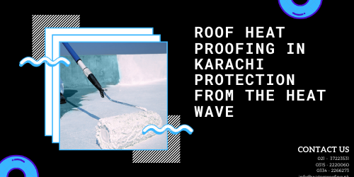 Roof heat proofing in Karachi | roof waterproofing | how to insulate roof from heat | lakhwa chemical services
