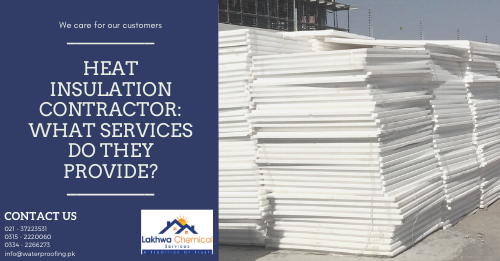 heat insulation contractors | what is heat insulation | insulation in construction | insulation heat transfer | insulation in houses | lakhwa chemical services