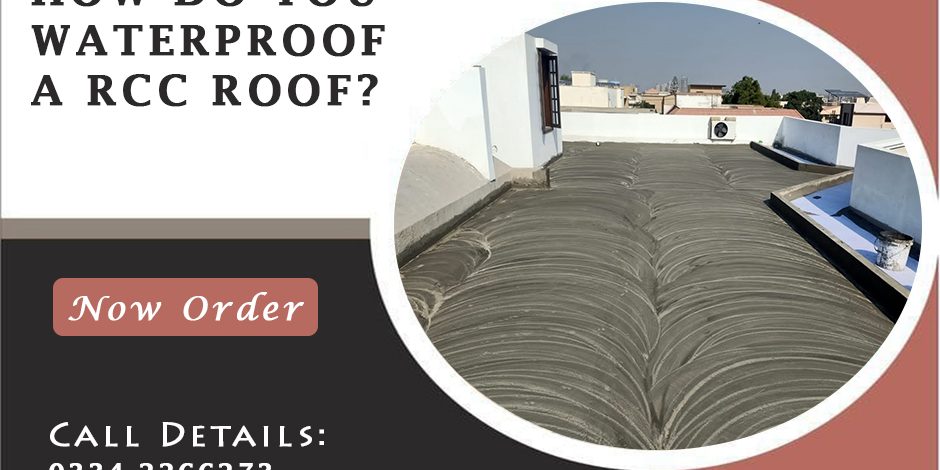 HOW DO YOU WATERPROOF A RCC ROOF? HOW DO YOU WATERPROOF A RCC ROOF?