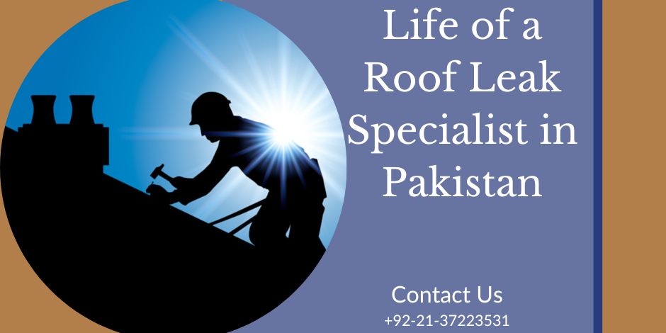 A Day in the Life of a Roof Leak Specialist in Pakistan roof leak