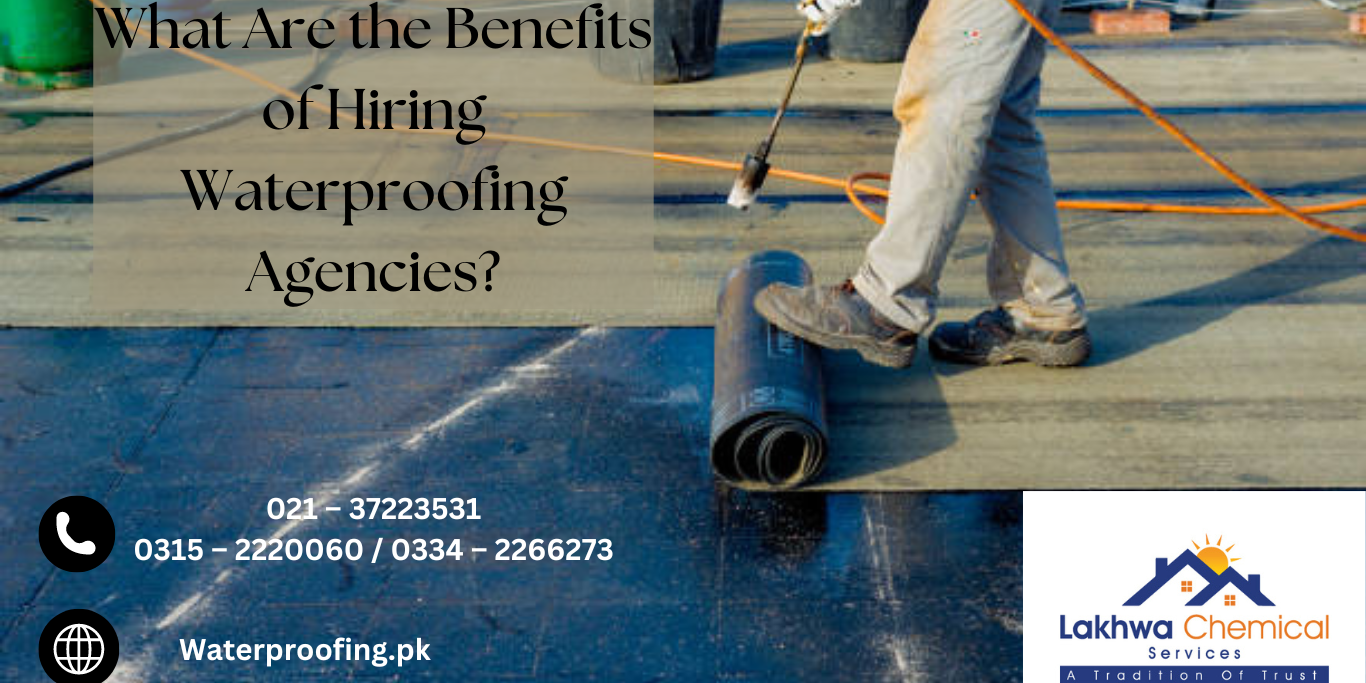 What Are the Benefits of Hiring Waterproofing Agencies waterproofing agencies
