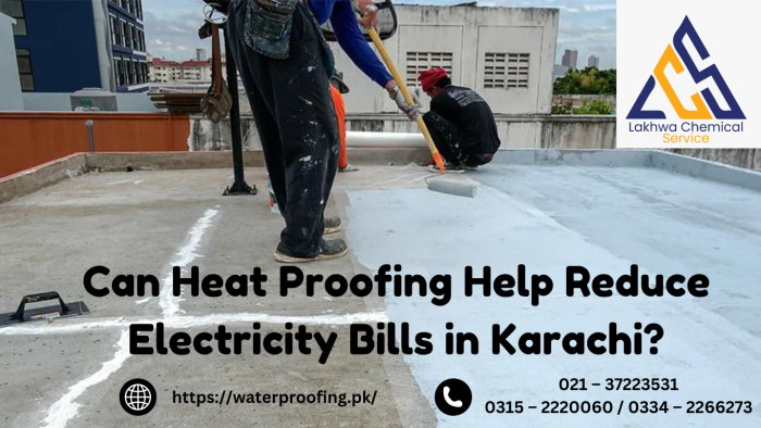 Can Heat Proofing Help Reduce Electricity Bills in Karachi heat proofing karachi