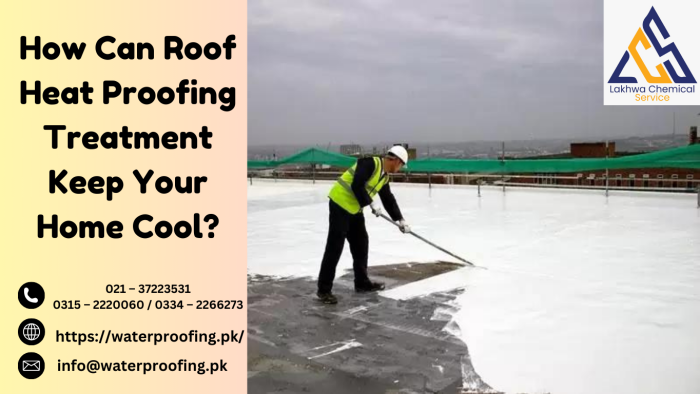 How Can Roof Heat Proofing Treatment Keep Your Home Cool roof heat proofing treatment
