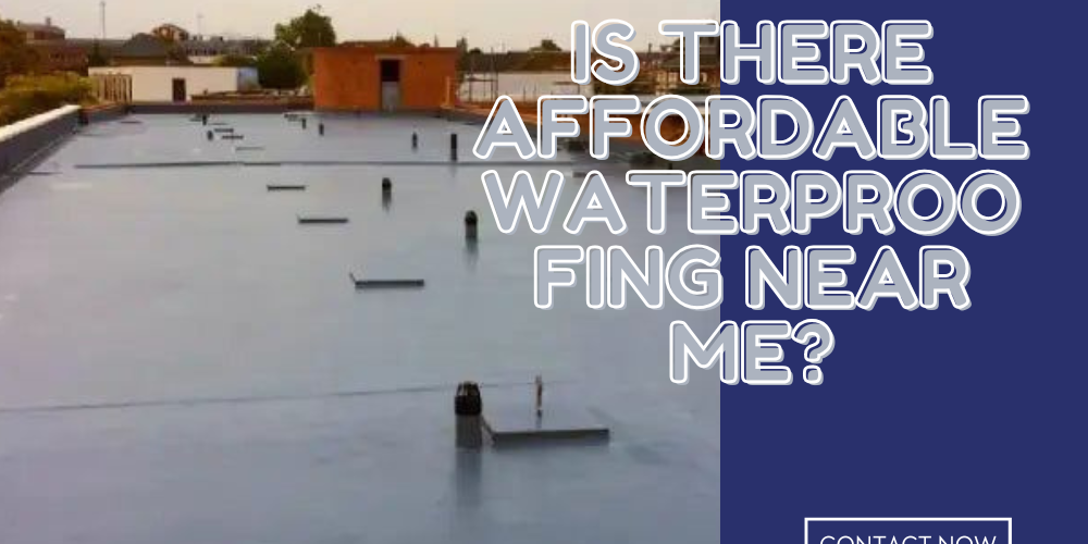 Is There Affordable Waterproofing Near Me waterproofing near me