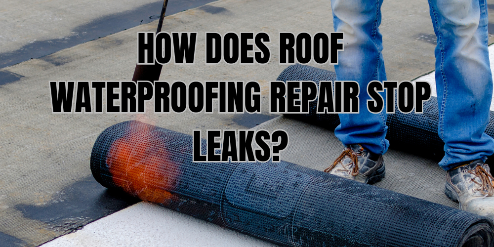 How Does Roof Waterproofing Repair Stop Leaks roof waterproofing repair