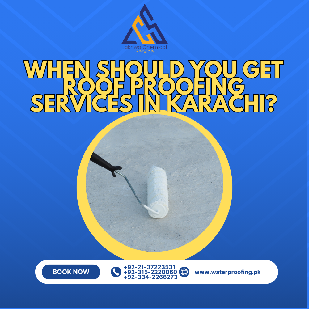 When Should You Get Roof Proofing Services in Karachi roof proofing services