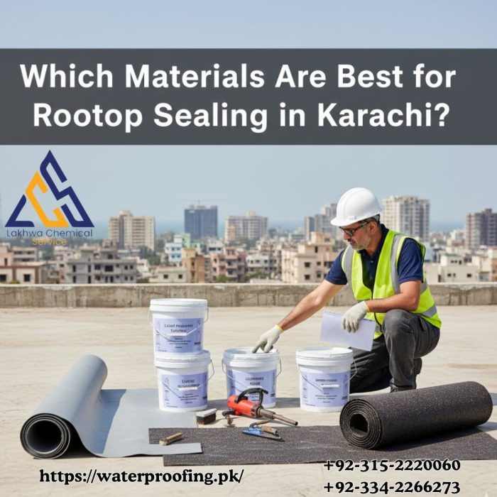 Which Materials Are Best for Rooftop Sealing in Karachi rooftop sealing